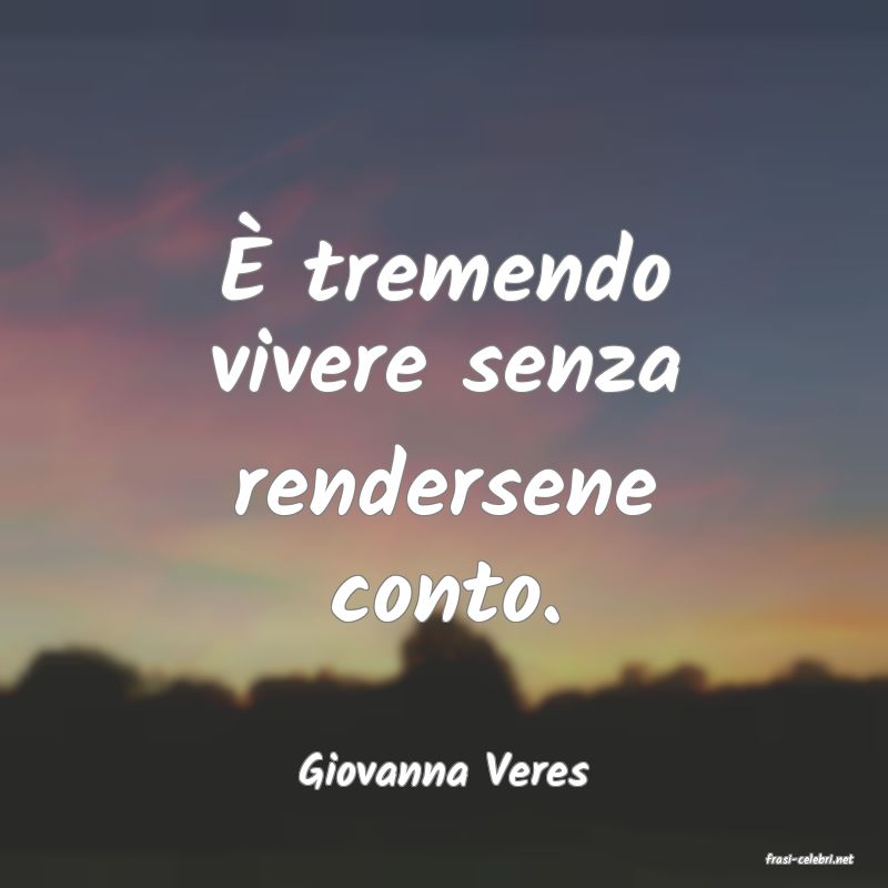 frasi di  Giovanna Veres
