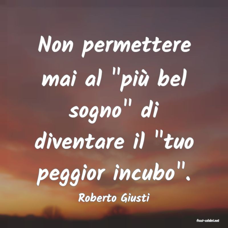 frasi di  Roberto Giusti
