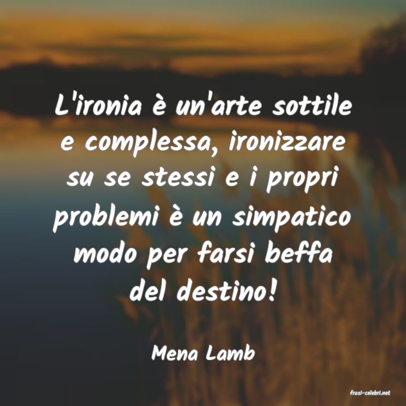 frasi di  Mena Lamb
