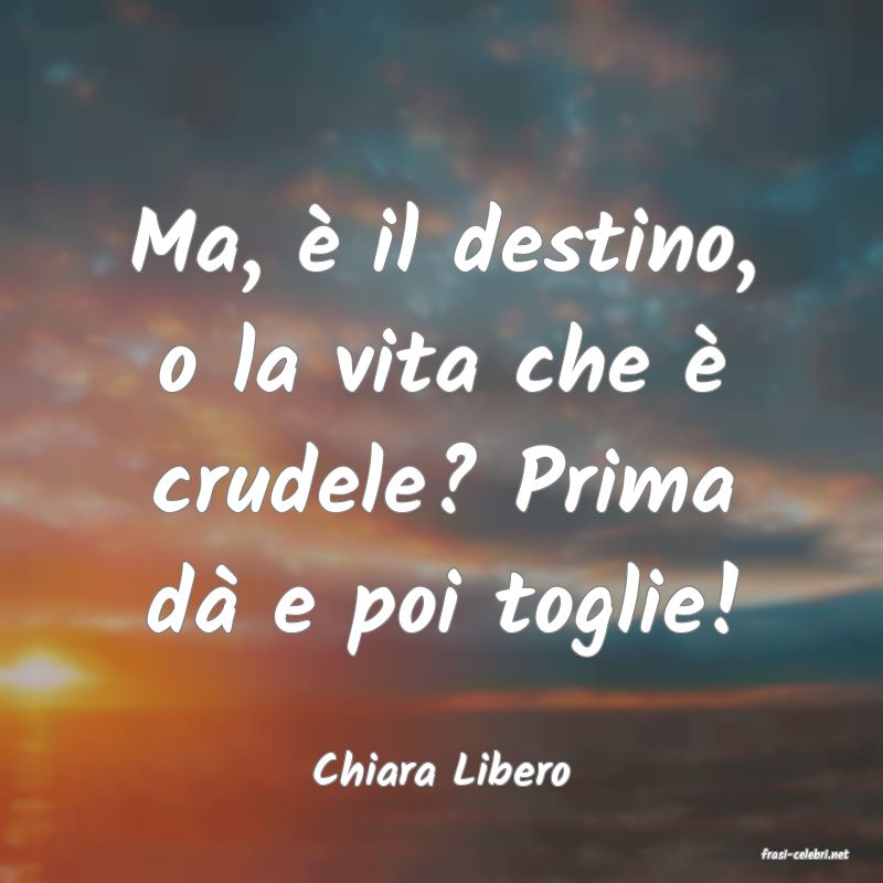 frasi di  Chiara Libero
