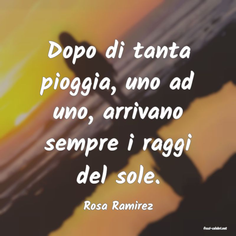 frasi di  Rosa Ramirez

