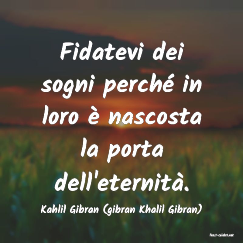 frasi di  Kahlil Gibran (gibran Khalil Gibran)
