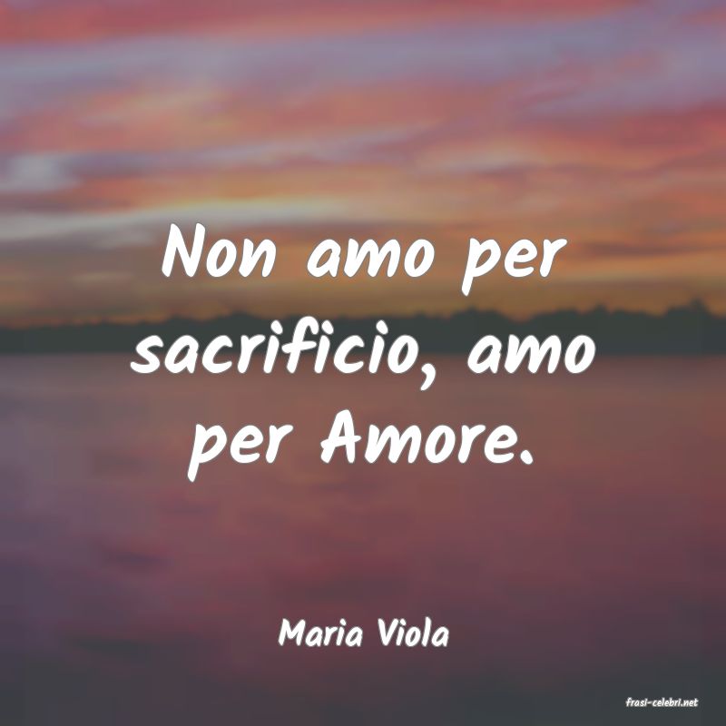 frasi di  Maria Viola
