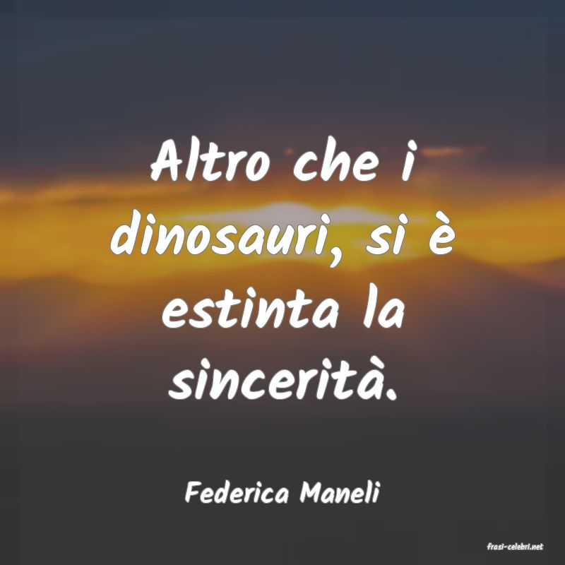 frasi di  Federica Maneli
