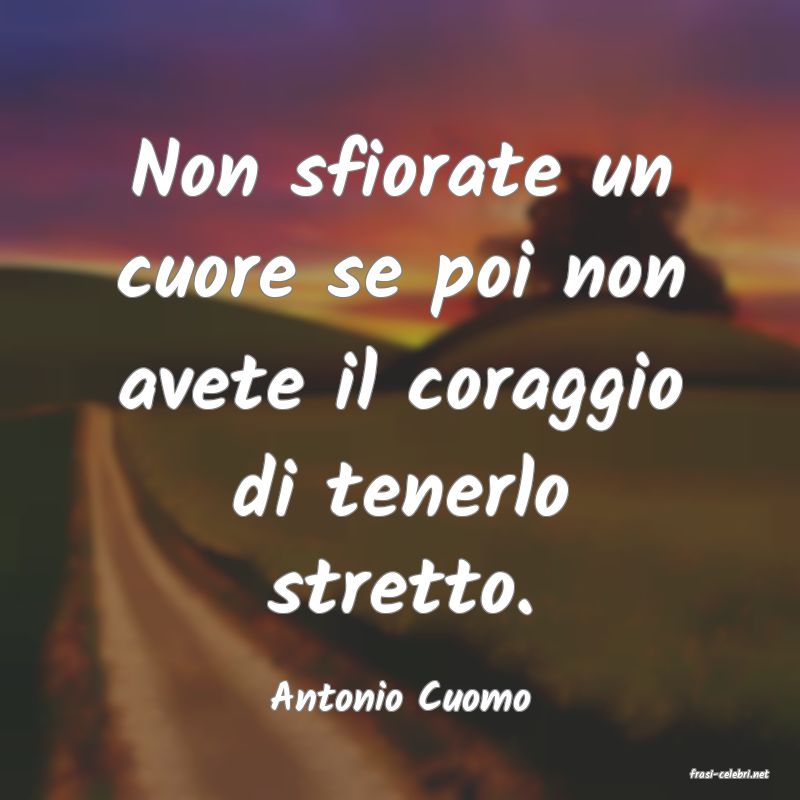 frasi di  Antonio Cuomo
