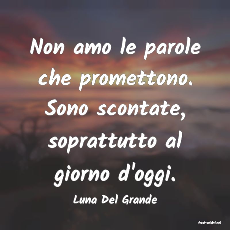 frasi di  Luna Del Grande
