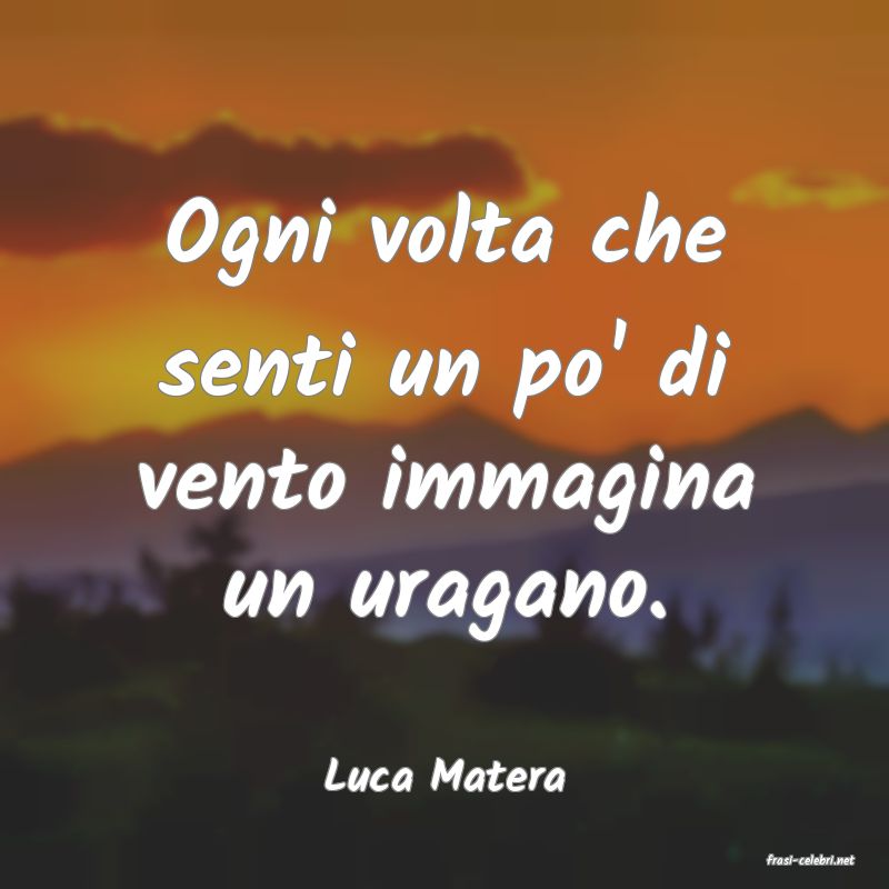 frasi di  Luca Matera
