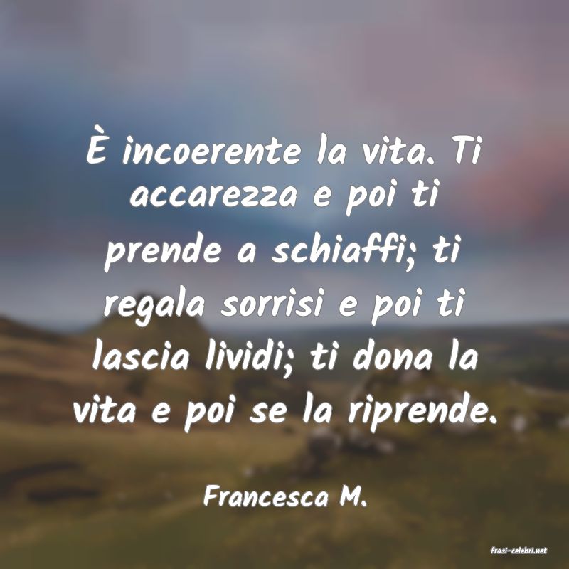 frasi di  Francesca M.
