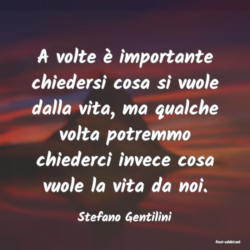 frasi di  Stefano Gentilini
