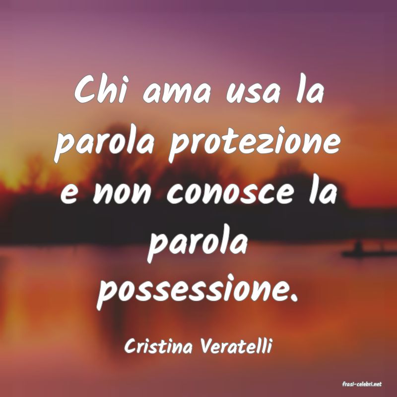 frasi di  Cristina Veratelli
