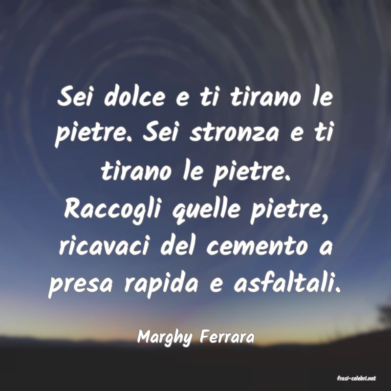 frasi di  Marghy Ferrara
