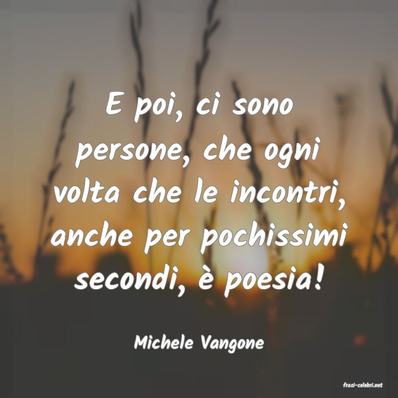 frasi di  Michele Vangone
