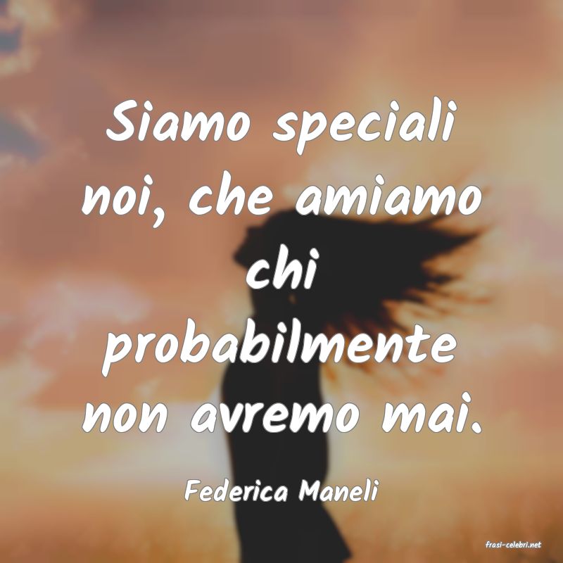frasi di  Federica Maneli
