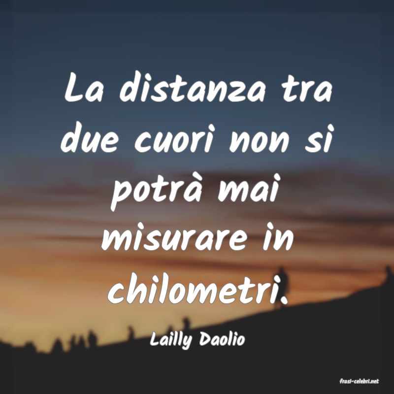 frasi di  Lailly Daolio
