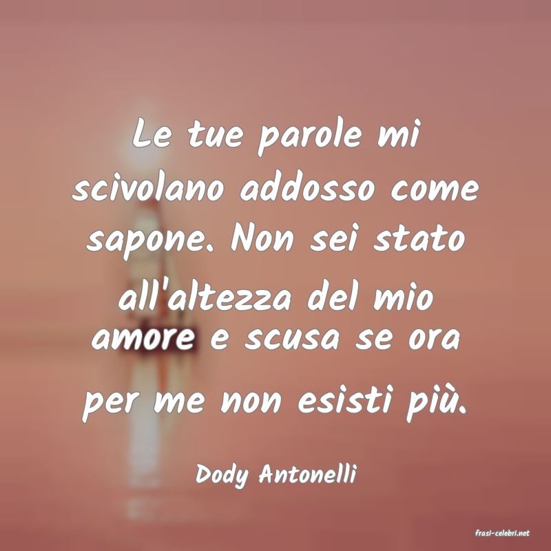 frasi di  Dody Antonelli
