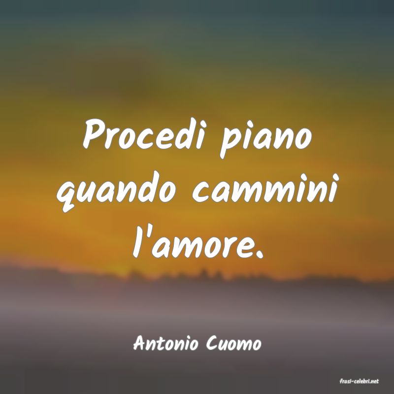 frasi di  Antonio Cuomo
