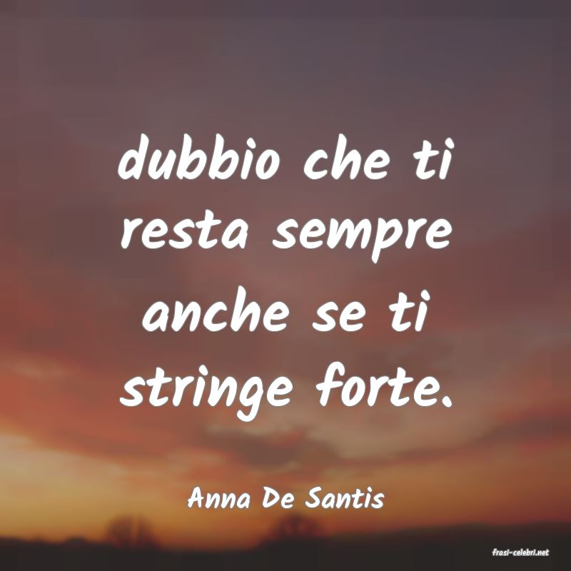 frasi di  Anna De Santis
