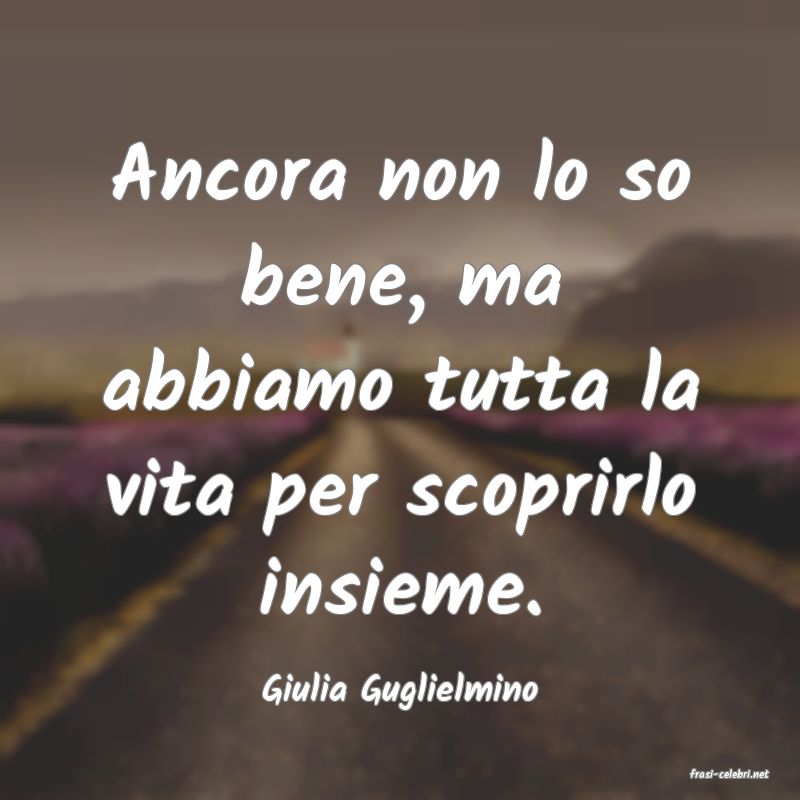 frasi di  Giulia Guglielmino
