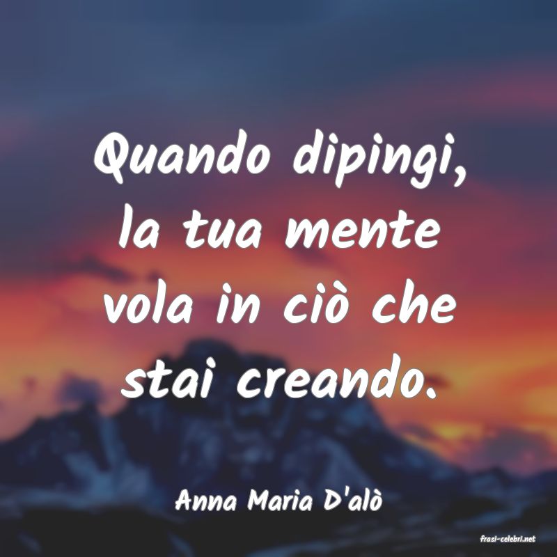 frasi di Anna Maria D'al