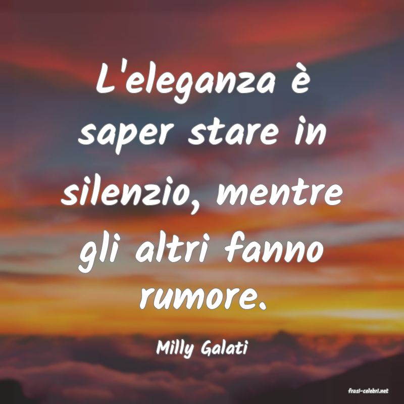 frasi di  Milly Galati
