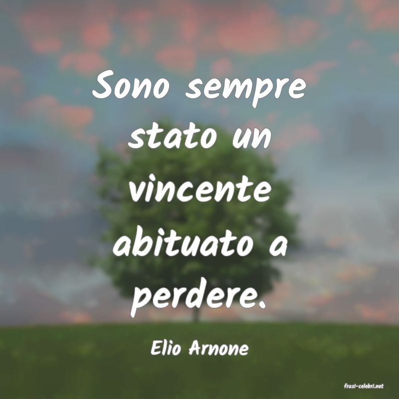 frasi di  Elio Arnone
