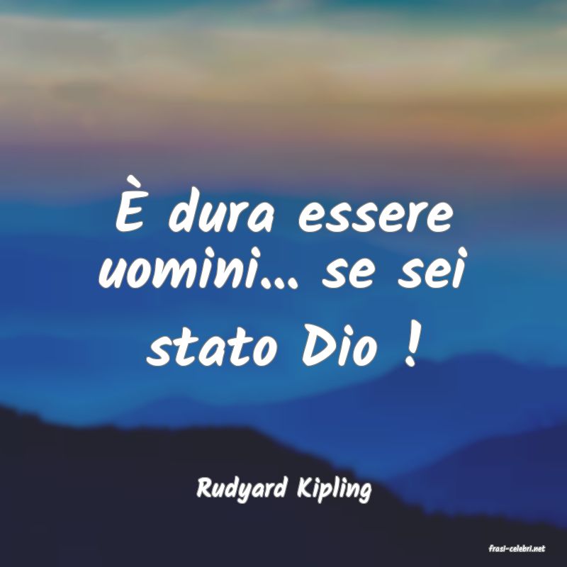 frasi di  Rudyard Kipling
