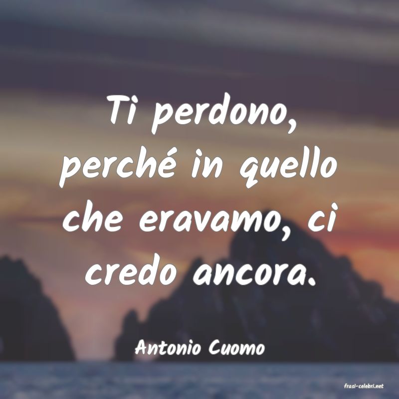 frasi di  Antonio Cuomo
