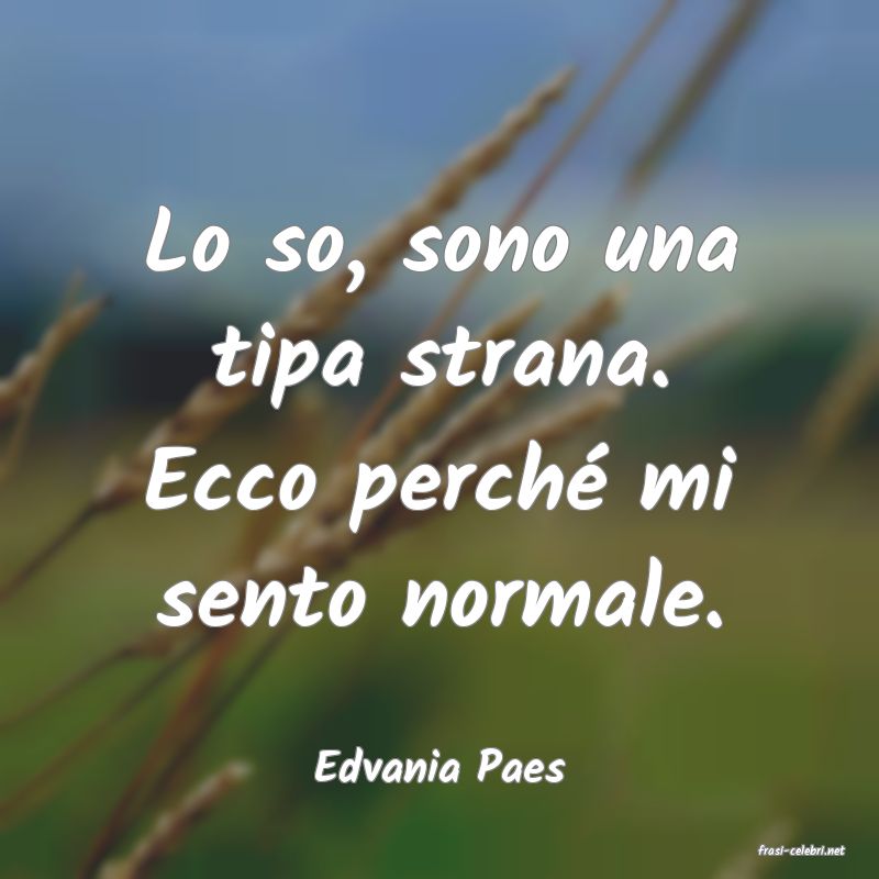 frasi di  Edvania Paes
