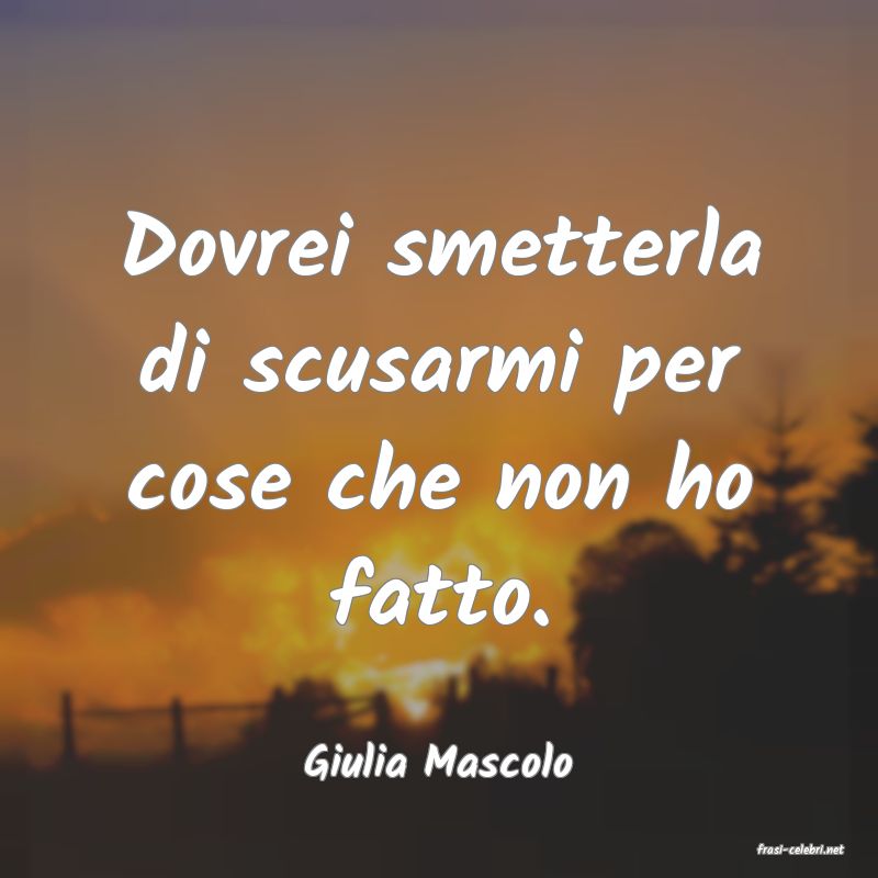 frasi di  Giulia Mascolo
