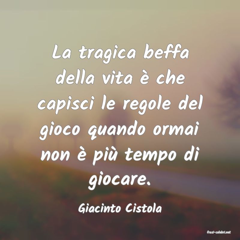 frasi di  Giacinto Cistola
