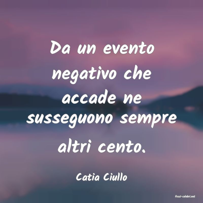 frasi di  Catia Ciullo
