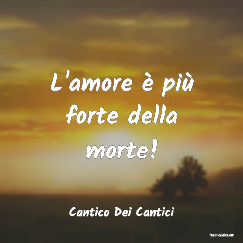 frasi di  Cantico Dei Cantici
