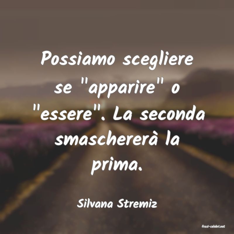 frasi di  Silvana Stremiz
