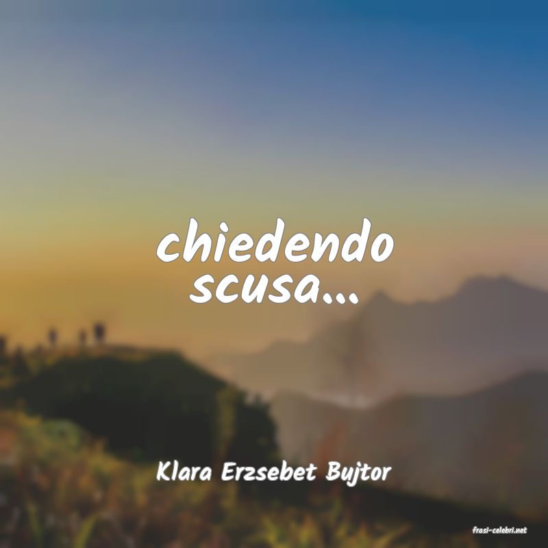 frasi di  Klara Erzsebet Bujtor
