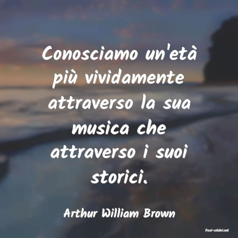 frasi di Arthur William Brown