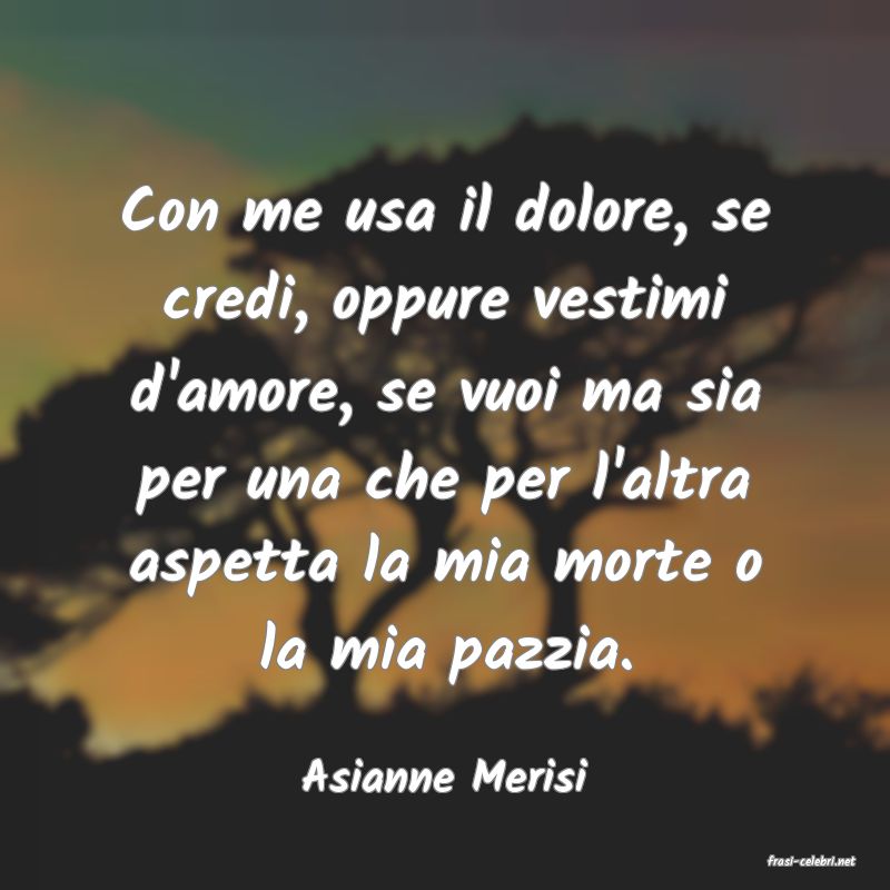 frasi di  Asianne Merisi
