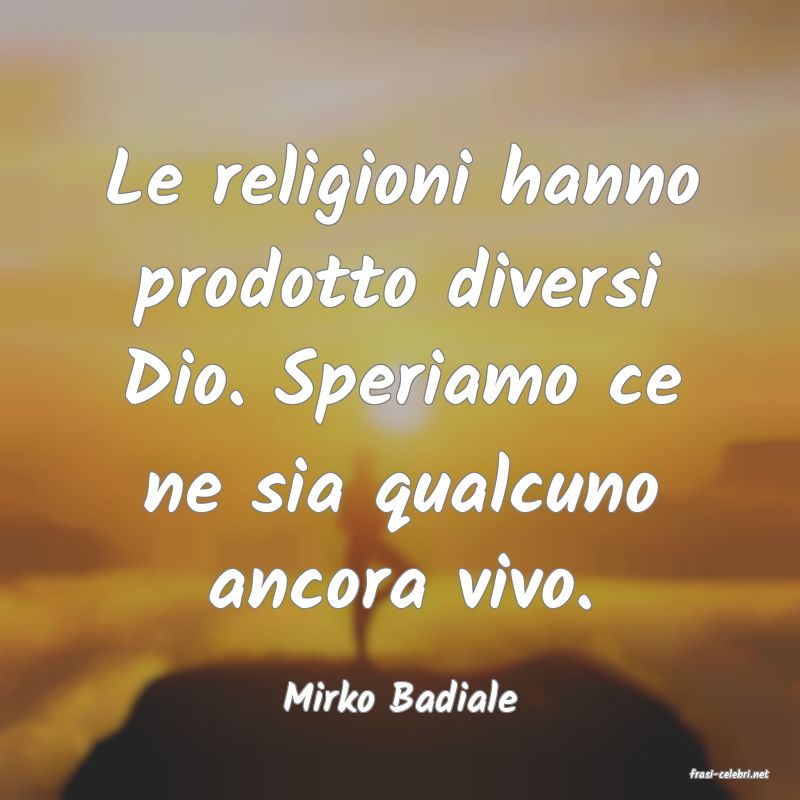 frasi di  Mirko Badiale
