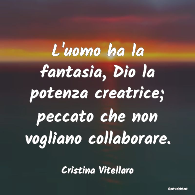 frasi di  Cristina Vitellaro
