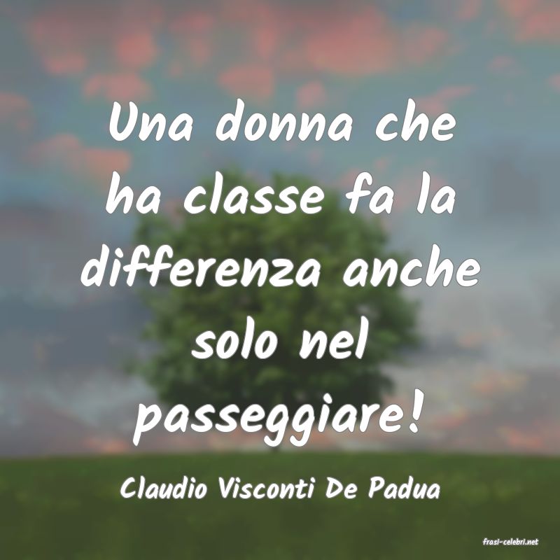 frasi di  Claudio Visconti De Padua
