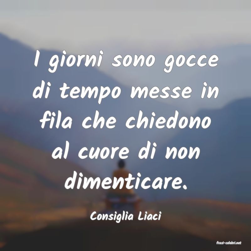 frasi di  Consiglia Liaci
