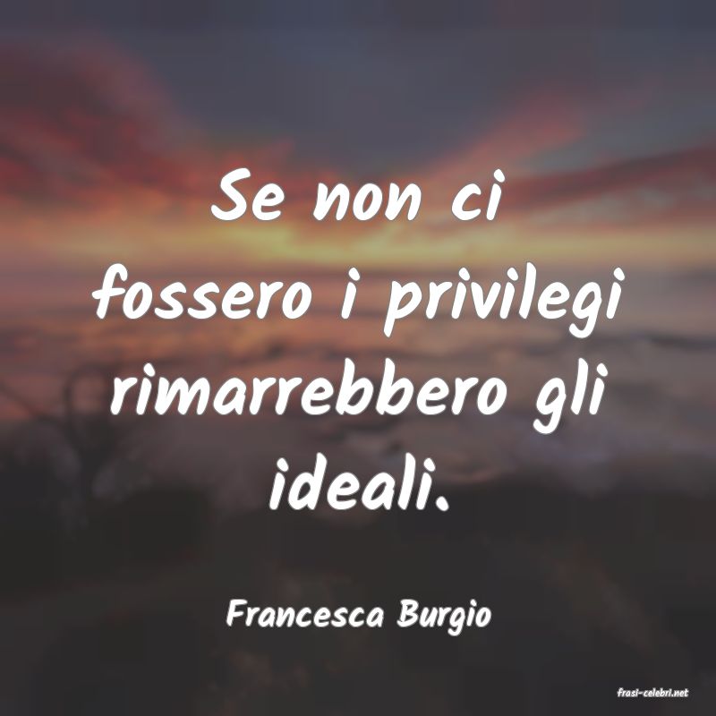 frasi di  Francesca Burgio
