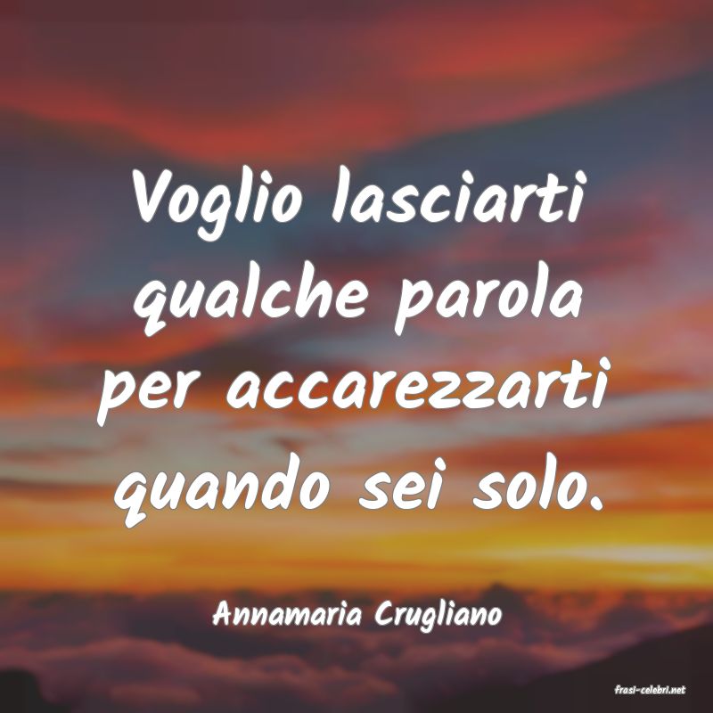 frasi di  Annamaria Crugliano
