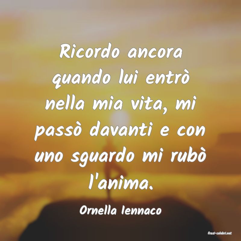 frasi di  Ornella Iennaco
