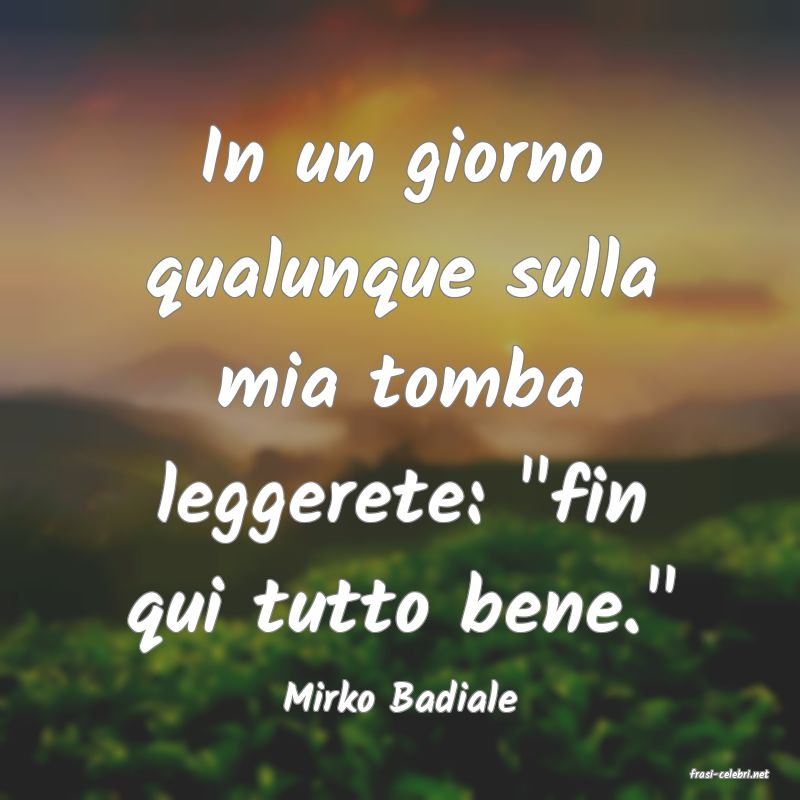 frasi di  Mirko Badiale
