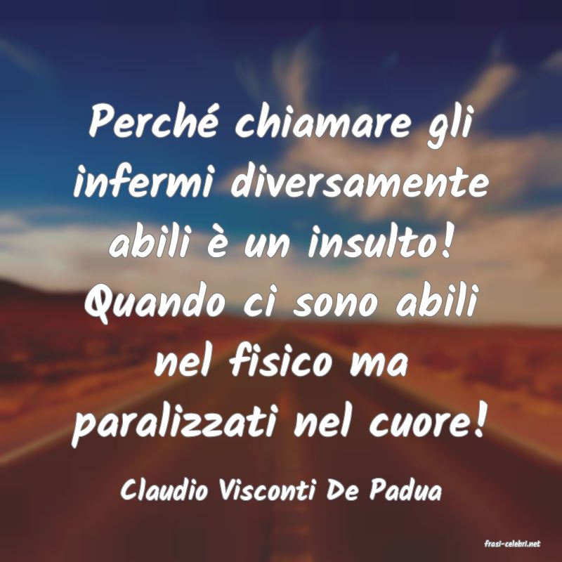 frasi di  Claudio Visconti De Padua
