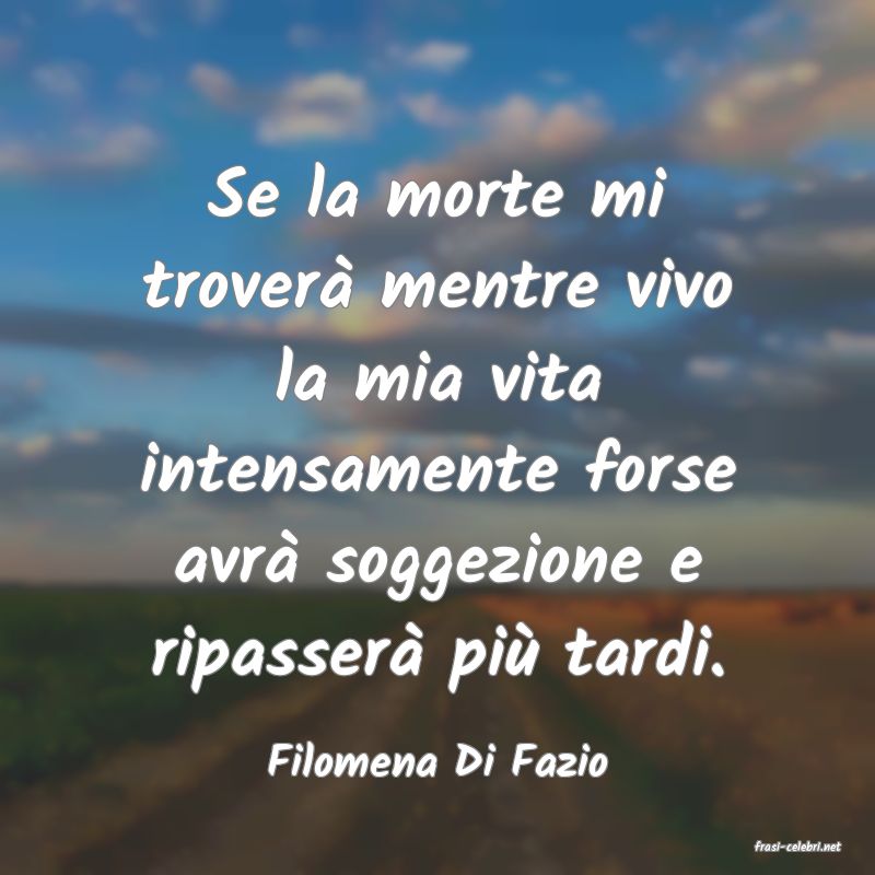 frasi di  Filomena Di Fazio
