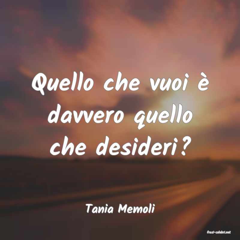 frasi di  Tania Memoli
