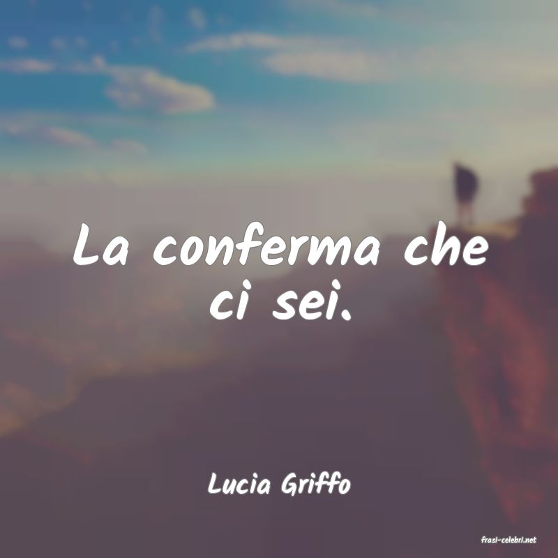 frasi di  Lucia Griffo
