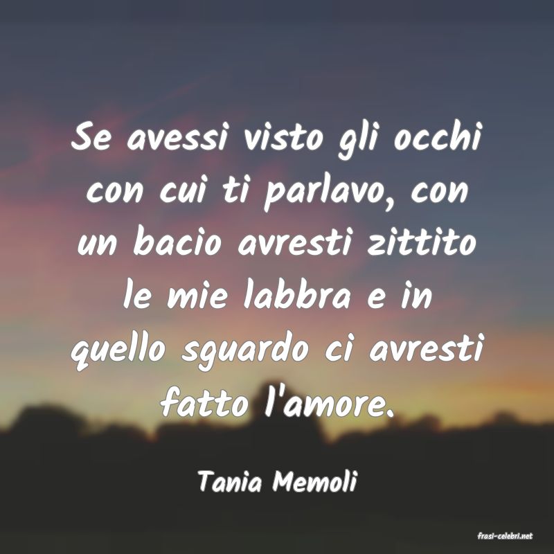 frasi di  Tania Memoli
