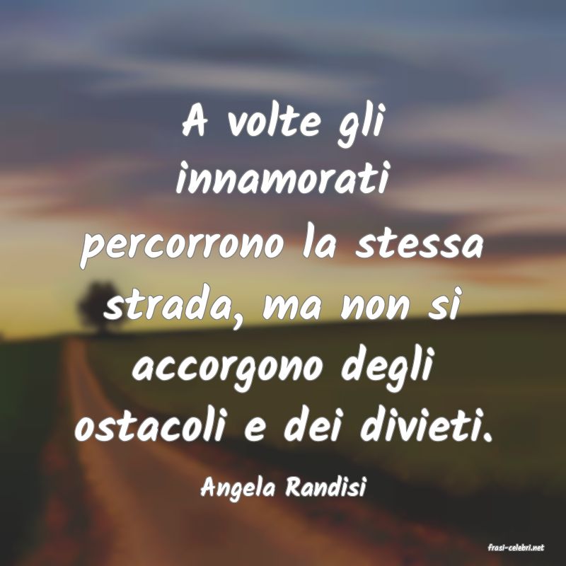 frasi di  Angela Randisi
